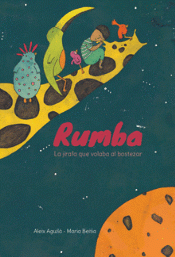RUMBA, LA JIRAFA QUE VOLABA AL BOSTEZAR Imagen de cubierta: RUMBA, LA JIRAFA QUE VOLABA AL BOSTEZAR