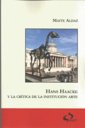 HANS HAACKE Y LA CRÍTICA DE LA INSTITUCIÓN ARTE Imagen de cubierta: HANS HAACKE Y LA CRÍTICA DE LA INSTITUCIÓN ARTE
