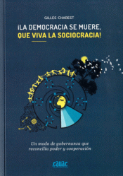 ¡LA DEMOCRACIA SE MUERE, QUE VIVA LA SOCIOCRACIA! Imagen de cubierta: ¡LA DEMOCRACIA SE MUERE, QUE VIVA LA SOCIOCRACIA!