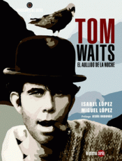 TOM WAITS, EL AULLIDO DE LA NOCHE Imagen de cubierta: TOM WAITS, EL AULLIDO DE LA NOCHE