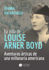 LA VIDA DE LOUISE ARNER BOYD Imagen de cubierta: LA VIDA DE LOUISE ARNER BOYD