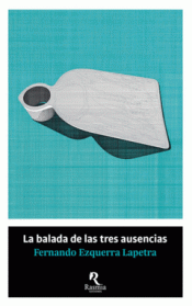 LA BALADA DE LAS TRES AUSENCIAS Imagen de cubierta: LA BALADA DE LAS TRES AUSENCIAS