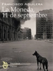 LA MONEDA, 11 DE SEPTIEMBRE Imagen de cubierta: LA MONEDA, 11 DE SEPTIEMBRE