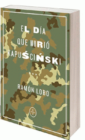 EL DÍA QUE MURIÓ KAPUSCINSKI Imagen de cubierta: EL DÍA QUE MURIÓ KAPUSCINSKI