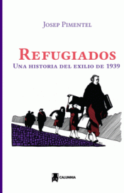 REFUGIADOS. UNA HISTORIA DEL EXILIO DE 1939 Imagen de cubierta: REFUGIADOS. UNA HISTORIA DEL EXILIO DE 1939