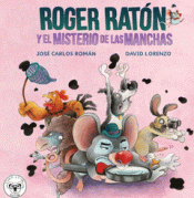 ROGER RATÓN Y EL MISTERIO DE LAS MANCHAS Imagen de cubierta: ROGER RATÓN Y EL MISTERIO DE LAS MANCHAS