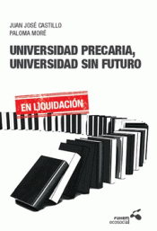 UNIVERSIDAD PRECARIA, UNIVERSIDAD SIN FUTURO Imagen de cubierta: UNIVERSIDAD PRECARIA, UNIVERSIDAD SIN FUTURO
