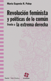 REVOLUCIÓN FEMINISTA Y POLÍTICAS DE LO COMÚN FRENTE A LA EXTREMA DERECHA Imagen de cubierta: REVOLUCIÓN FEMINISTA Y POLÍTICAS DE LO COMÚN FRENTE A LA EXTREMA DERECHA