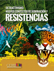 EXTRACTIVISMO: NUEVOS CONTEXTOS DE DOMINACIÓN Y RESISTENCIAS Imagen de cubierta: EXTRACTIVISMO: NUEVOS CONTEXTOS DE DOMINACIÓN Y RESISTENCIAS