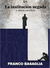 LA INSTITUCIÓN NEGADA Y OTROS TEXTOS Imagen de cubierta: LA INSTITUCIÓN NEGADA Y OTROS TEXTOS
