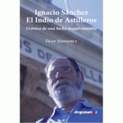 Imagen de cubierta: IGNACIO SÁNCHEZ, EL INDIO DE ASTILLEROS