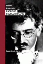 WALTER BENJAMIN. ESCRITOR REVOLUCIONARIO Imagen de cubierta: WALTER BENJAMIN. ESCRITOR REVOLUCIONARIO