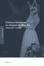 CRÓNICAS FEMINISTAS EN TIEMPOS NEOLIBERALES Imagen de cubierta: CRÓNICAS FEMINISTAS EN TIEMPOS NEOLIBERALES