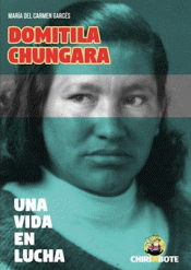DOMITILA CHUNGARA. UNA VIDA EN LUCHA Imagen de cubierta: DOMITILA CHUNGARA. UNA VIDA EN LUCHA