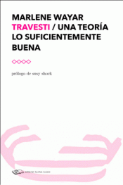TRAVESTI / UNA TEORÍA LO SUFICIENTEMENTE BUENA Imagen de cubierta: TRAVESTI / UNA TEORÍA LO SUFICIENTEMENTE BUENA