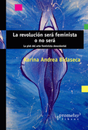 LA REVOLUCIÓN SERÁ FEMINISTA O NO SERÁ Imagen de cubierta: LA REVOLUCIÓN SERÁ FEMINISTA O NO SERÁ