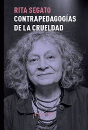 CONTRA-PEDAGOGÍAS DE LA CRUELDAD Imagen de cubierta: CONTRA-PEDAGOGÍAS DE LA CRUELDAD