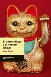 EL ANTROPÓLOGO Y EL MUNDO GLOBAL Imagen de cubierta: EL ANTROPÓLOGO Y EL MUNDO GLOBAL