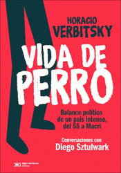 Imagen de cubierta: VIDA DE PERRO : BALANCE POLÍTICO DE UN PAÍS INTENSO, DEL 55 A MACRI / HORACIO VE