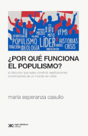 POR QUE FUNCIONA EL POPULISMO? Imagen de cubierta: POR QUE FUNCIONA EL POPULISMO?