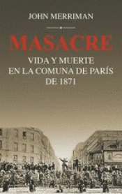 Imagen de cubierta: MASACRE: VIDA Y MUERTE EN LA COMUNA DE PARÍS DE 1871