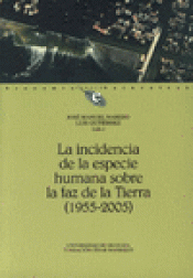 Imagen de cubierta: LA INCIDENCIA DE LA ESPECIE HUMANA SOBRE LA FAZ DE LA TIERRA (1955-2005)