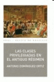 Imagen de cubierta: LAS CLASES PRIVILEGIADAS EN EL ANTIGUO RÉGIMEN
