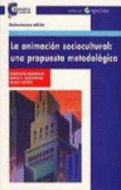 Imagen de cubierta: LA ANIMACIÓN SOCIOCULTURAL, UNA PROPUESTA METODOLÓGICA