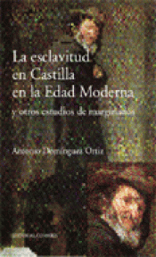 Imagen de cubierta: LA ESCLAVITUD EN CASTILLA EN LA EDAD MODERNA Y OTROS ESTUDIOS DE MARGINADOS