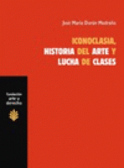 Imagen de cubierta: ICONOCLASIA, HISTORIA DEL ARTE Y LUCHA DE CLASES