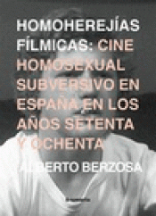 Imagen de cubierta: HOMOHEREJÍAS FÍLMICAS: CINE HOMOSEXUAL SUBVERSIVO EN ESPAÑA EN LOS AÑOS 70 Y 80