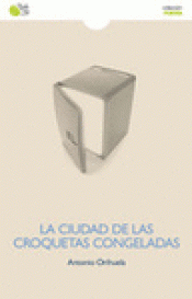 Imagen de cubierta: CIUDAD DE LAS CROQUETAS CONGELADAS