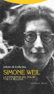 Imagen de cubierta: SIMONE WEIL. LA CONCIENCIA DEL DOLOR Y DE LA BELLEZA