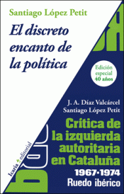 Imagen de cubierta: EL DISCRETO ENCANTO DE LA POLÍTICA. CRÍTICA DE LA IZQUIERDA AUTORITARIA EN CATAL