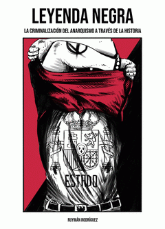 Leyenda Negra. La criminalización del anarquismo a través de la Historia