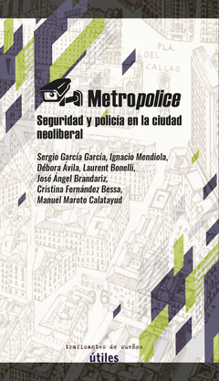 Cover Image: METROPOLICE. SEGURIDAD Y POLICIA EN LA CIUDAD NEOLIBERAL.