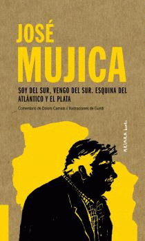 Jose Mujica Soy Del Sur Vengo Del Sur Esquina Del Atlantico Y El Plata Traficantes De Suenos